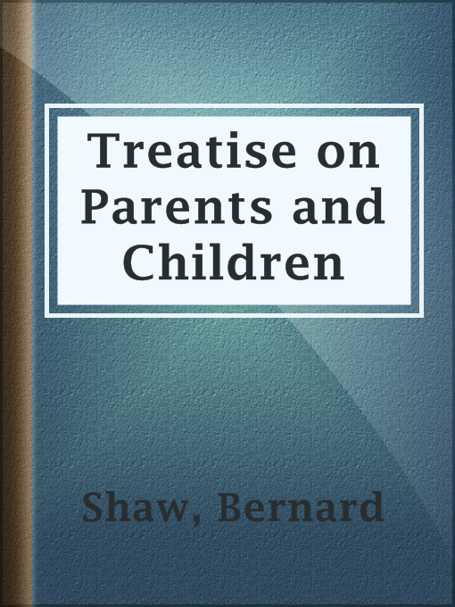 Title details for Treatise on Parents and Children by Bernard Shaw - Available